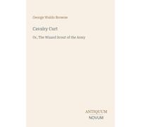 Cavalry Curt: Or, The Wizard Scout of the Army