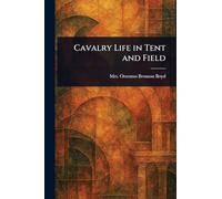 Cavalry Life in Tent and Field