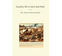 Cavalry life in tent and field (Classic Books)