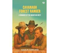 Cavanagh Forest RangerA Romance Of The Mountain West (Edition1)