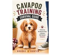 Cavapoo Training Survival Guide: Practical Training, Housebreaking, Socialization, and Real-World Solutions for Raising a Happy, Well-Behaved Companion (Dog Training Survival Guide Series)
