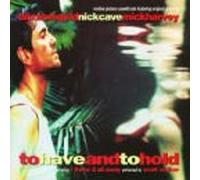 Cave, Nick - To Have And To Hold (1997 Film) (UK Import)