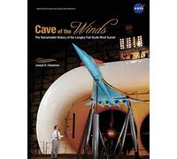 Cave of the Winds: The Remarkable History of the Langley Full-Scale Wind Tunnel