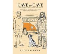 Cave to Cave: A semi-autobiographical novel depicting an Epic Road Trip by a G.I. and a Road Freak during the summer of 1972