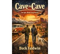 Cave to Cave: A semi-autobiographical novel depicting an Epic Road Trip by a G.I. and a Road Freak during the summer of 1972