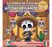 Caveiras de Açúcar Mexicanas do Dia dos Mortos Aconchegantes - Livro de Colorir Anti-Stress: 35 Desenhos Fofinhos para Adultos e Crianças, Celebrando Tradições Culturais em Família!