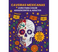 Caveiras Mexicanas Livro para Colorir: Arteterapia, Antiestresse e Relaxamento para Adultos (Festive Colors of the World: Discover, Relax & Celebrate Traditions)
