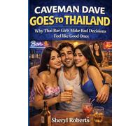 Caveman Dave Goes to Thailand: Why Thai Bar Girls Make Bad Decisions Feel Like Good Ones: 6 (THE CAVEMAN SERIES)