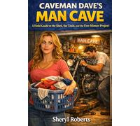 CAVEMAN DAVE’S MANCAVE: A Field Guide to the Shed, the Tools, and the Five-Minute Project (THE CAVEMAN SERIES)