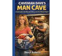 CAVEMAN DAVE’S MANCAVE: A Field Guide to the Shed, the Tools, and the Five-Minute Project (THE CAVEMAN SERIES)