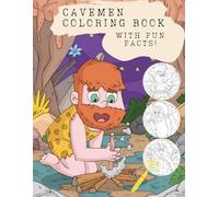 Cavemen Coloring Book for Kids Ages 4-8: Prehistoric Adventures and Fun Facts About the Stone Age: Explore the Stone Age with fun caveman scenes, ... facts that spark imagination and learning