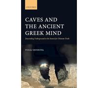 CAVES & ANCIENT GREEK MIND C: Descending Underground in the Search for Ultimate Truth