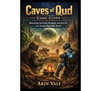 Caves of Qud Game Guide: “Mastering Survival, Strategy, and Secrets in a Living Roguelike World”