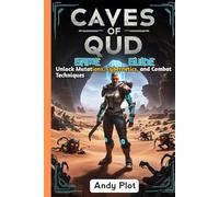 CAVES OF QUD GAME GUIDE: Unlock Mutations, Cybernetics, and Combat Techniques