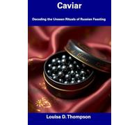 Caviar: Decoding the Unseen Rituals of Russian Feasting