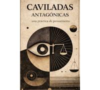 CAVILADAS ANTAGÓNICAS: una practica de pensamiento