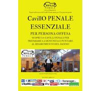 CavillO Penale essenziale per persona offesa: SCOPRI I 67 CAVILLI PENALI PER PREPARARE LA DENUNCIA E PUNTARE AL RISARCIMENTO DEL DANNO