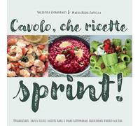 Cavolo, che ricette sprint! Organizzati, sazi e felici: ricette sane e piani settimanali equilibrati pronti all’uso