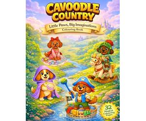 Cavoodle Country: Little Paws, Big Imaginations: A Whimsical Fantasy Dress-Up Colouring Book for Kids 3-8