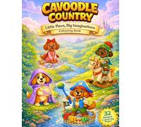 Cavoodle Country Little Paws Big Imaginations Colouring Book: A Whimsical Fantasy Dress-Up Colouring Book for Kids 3-8