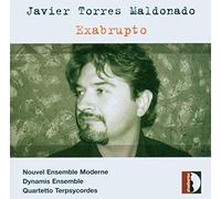 Cavouto, Andrea Dynamis Ensemble Felici, Candida Novuelle Ensemble Moderne Parisi, Carlo Scurti, Germano Terpycordes String Quartet Torres Maldonado, Javier Vaillancourt, Lorraine - Torres Maldonado: Exabrupto