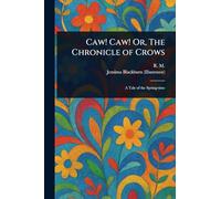 Caw! Caw! Or, The Chronicle of Crows