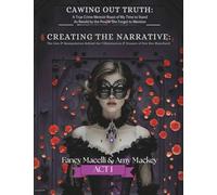 Cawing Out The Truth: Creating the Narrative: The Lies and Manipulations Behind the Villainization and Erasure of Dee Dee Blanchard: Creating a ... & Erasure of Dee Dee Blanchard: 1