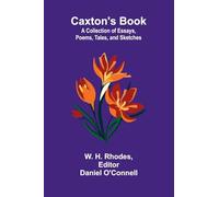 Caxton's Book: A Collection of Essays, Poems, Tales, and Sketches.
