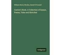 Caxton's Book. A Collection of Essays, Poems, Tales and Sketches