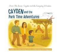 Cayden and the Park Time Adventures: A social emotional learning picture book for toddlers ages 2 to 5 (Cayden and the Everyday Wonders)
