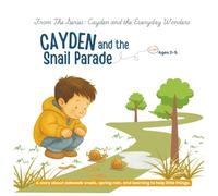 Cayden and the Snail Parade: A story about sidewalk snails, spring rain, and learning to help little things (Cayden and the Everyday Wonders)