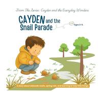 Cayden and the Snail Parade: A story about sidewalk snails, spring rain, and learning to help little things: 1 (Cayden and the Everyday Wonders)