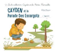 Cayden et la Parade des Escargots: Pour ralentir, observer et apaiser les émotions: 1 (Cayden Et Les Petites Merveilles)