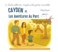 Cayden et les Aventures au Parc: Une histoire du quotidien pour développer la patience, l’autonomie et la confiance (2-5 ans) (Cayden et les Petites Merveilles)