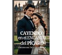 Cayendo en el Encanto del Pícaro: Una Ingeniosa, Divertida y Dulce Comedia Romántica de la Regencia (Los Pícaros y Los Románticos Reticentes)