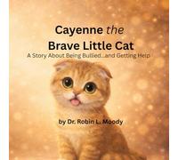 Cayenne the Brave Little Cat: A Story About Being Bullied…and Getting Help