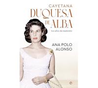 Cayetana. Duquesa de Alba: Sus años de esplendor (BIOGRAFIAS Y MEMORIAS)