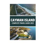 CAYMAN ISLAND COMPLETE TRAVEL GUIDE 2025