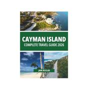 CAYMAN ISLAND COMPLETE TRAVEL GUIDE 2026
