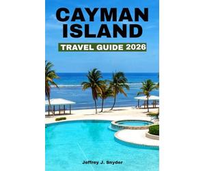 Cayman Island travel Guide 2026: A Tropical Sanctuary of Golden Sun, White Sand Beaches, and Crystal-Clear Waters for the Ultimate Relaxation and Adventure (Geeat Guide)