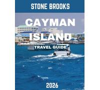 CAYMAN ISLANDS TRAVEL GUIDE 2026 (full-color guide): Unveiling the Cayman Islands: Paradise of Pristine Beaches, Luxury Shopping, and Island Adventures
