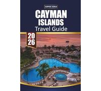 CAYMAN ISLANDS TRAVEL GUIDE 2026: Seven Mile Beach, Stingray City, Snorkeling, Resorts and Easy Itineraries for First-Time Visitors