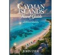 Cayman Islands Travel Guide 2026: Your Guide to Beaches, Culture, Island Adventures, and Local Secrets