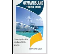 CAYMAN ISLANDS TRAVEL GUIDE: A Traveler’s Companion To Nature, Culture, And Island Life With A Detailed Map (States/Provinces/Regions Travel Guide)