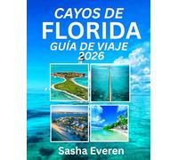 CAYOS DE FLORIDA GUÍA DE VIAJE 2026: Descubra las mejores islas, costas bañadas por el sol, aventuras acuáticas y tesoros ocultos que se extienden desde Key Largo hasta Key West.