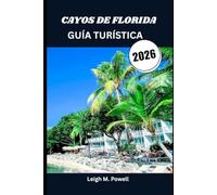 CAYOS DE FLORIDA GUÍA TURÍSTICA 2026: Descubra el alma del paraíso a través de la naturaleza, la cultura y la gastronomía.