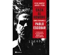 Caza Al Hombre: Como Atrapamos A Pablo Escobar