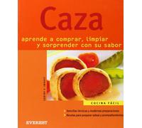 Caza. Aprende a comprar, limpiar y sorprender con su sabor (Cocina fácil)