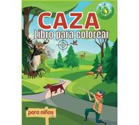 Caza Libro para colorear para niños: 51 páginas para colorear de la vida silvestre para los niños con los ciervos, patos, bosques, cazadores y más: ... para niños y niñas de todas las edades