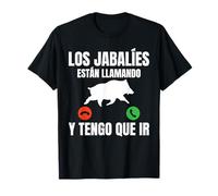 Caza Los Jabalíes Están Llamando Y Tengo Que Ir Cazador Camiseta